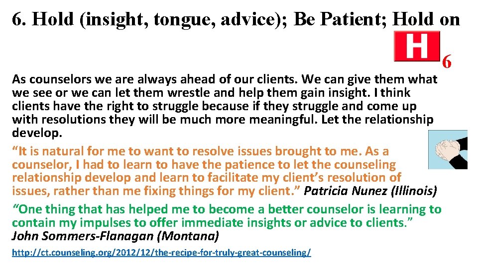 6. Hold (insight, tongue, advice); Be Patient; Hold on As counselors we are always