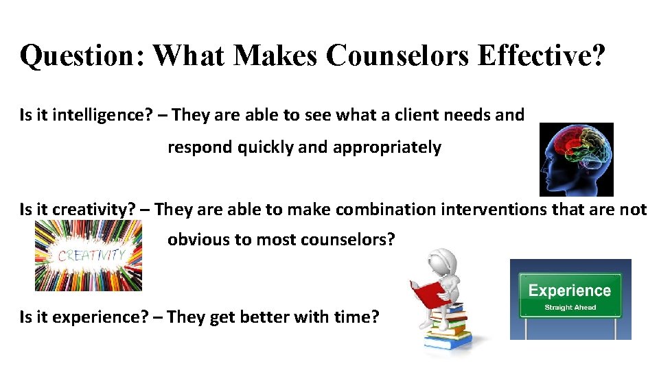 Question: What Makes Counselors Effective? Is it intelligence? – They are able to see