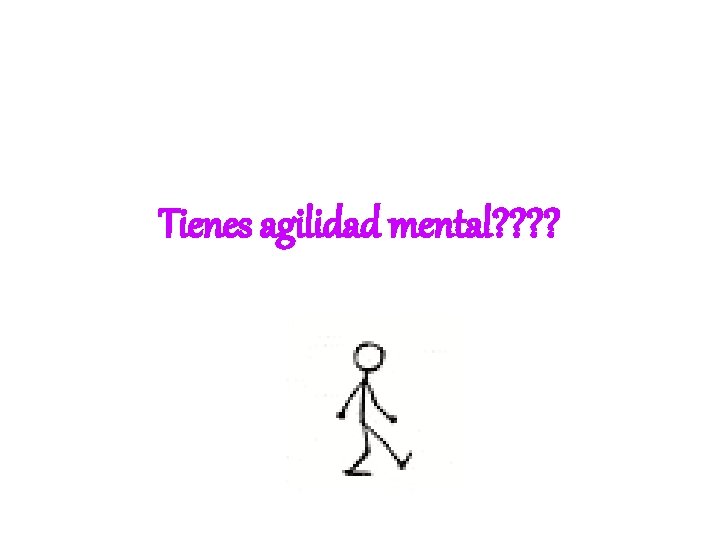 Tienes agilidad mental? ? 