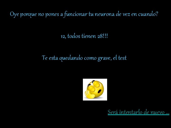 Oye porque no pones a funcionar tu neurona de vez en cuando? 12, todos