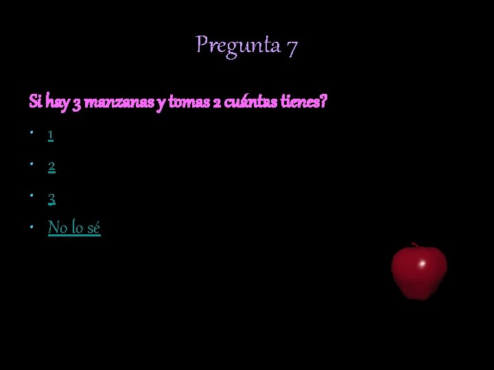 Pregunta 7 Si hay 3 manzanas y tomas 2 cuántas tienes? • 1 •