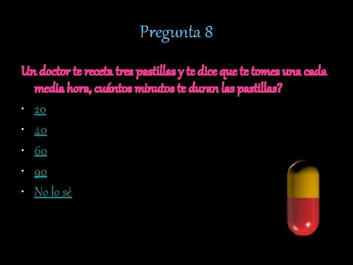 Pregunta 8 Un doctor te receta tres pastillas y te dice que te tomes