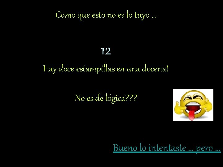 Como que esto no es lo tuyo … 12 Hay doce estampillas en una