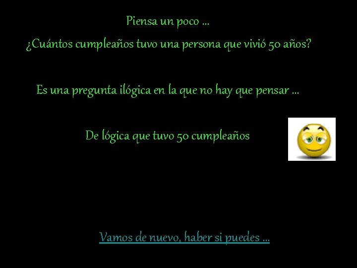 Piensa un poco … ¿Cuántos cumpleaños tuvo una persona que vivió 50 años? Es