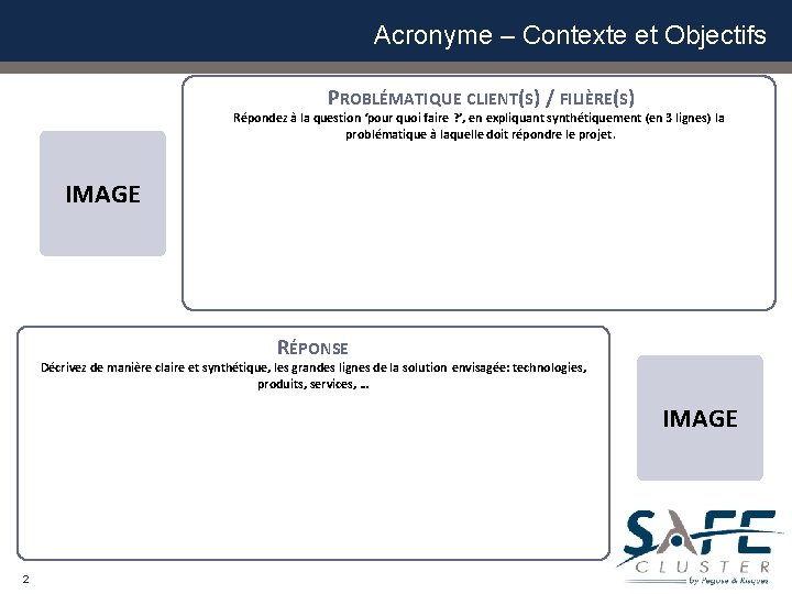 Acronyme – Contexte et Objectifs PROBLÉMATIQUE CLIENT(S) / FILIÈRE(S) Répondez à la question ‘pour Acronyme – Contexte et Objectifs PROBLÉMATIQUE CLIENT(S) / FILIÈRE(S) Répondez à la question ‘pour