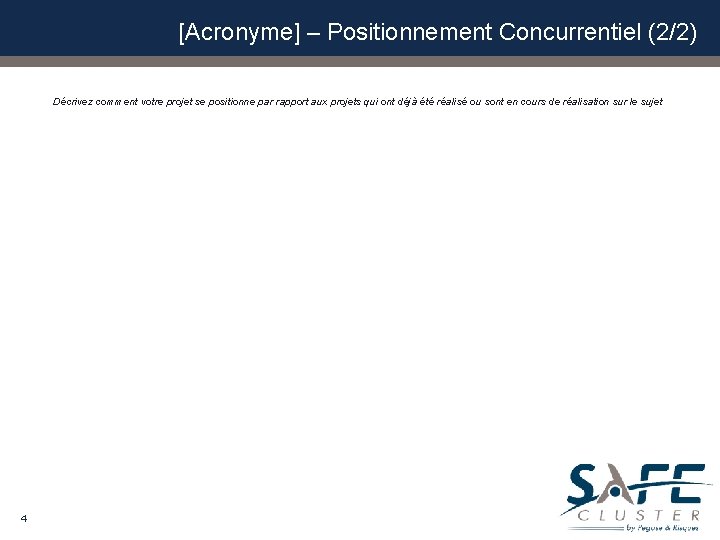 [Acronyme] – Positionnement Concurrentiel (2/2) Décrivez comment votre projet se positionne par rapport aux