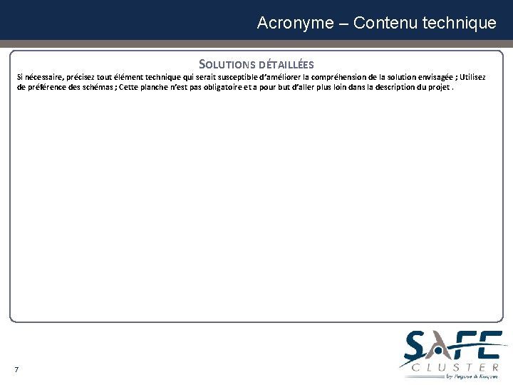 Acronyme – Contenu technique SOLUTIONS DÉTAILLÉES Si nécessaire, précisez tout élément technique qui serait Acronyme – Contenu technique SOLUTIONS DÉTAILLÉES Si nécessaire, précisez tout élément technique qui serait