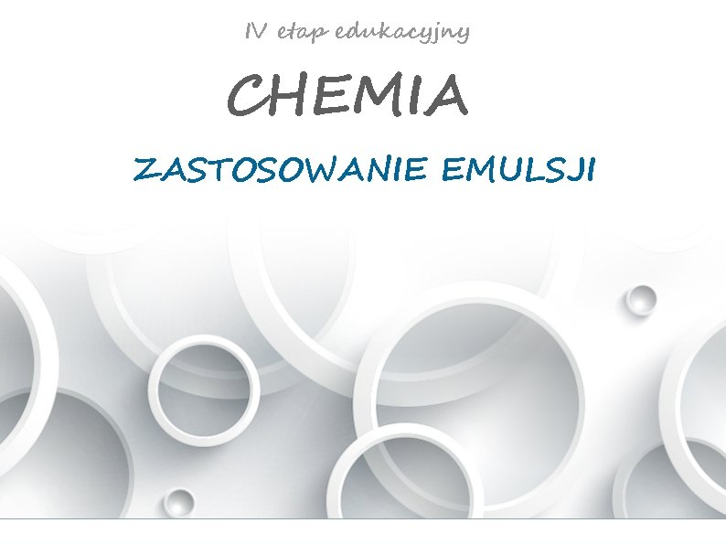 IV etap edukacyjny CHEMIA ZASTOSOWANIE EMULSJI 