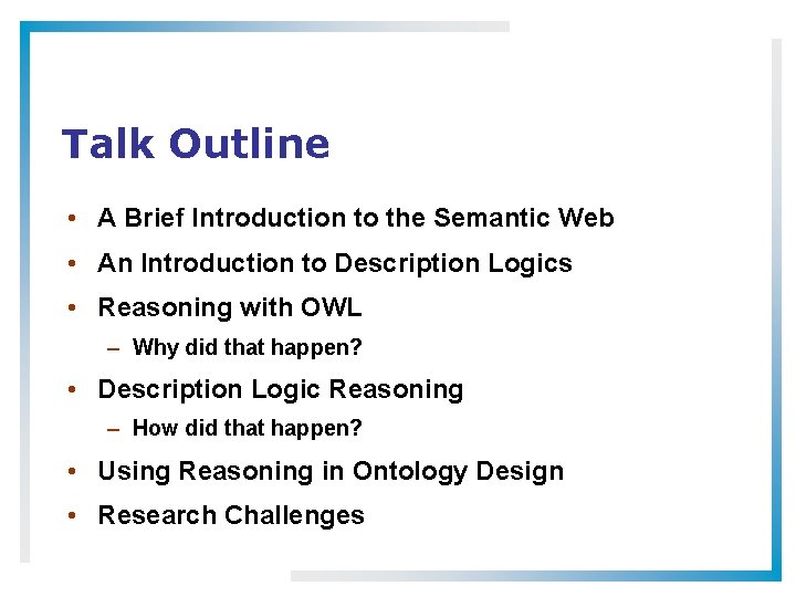 Talk Outline • A Brief Introduction to the Semantic Web • An Introduction to