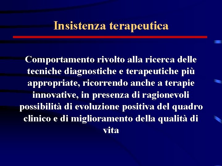 Insistenza terapeutica Comportamento rivolto alla ricerca delle tecniche diagnostiche e terapeutiche più appropriate, ricorrendo