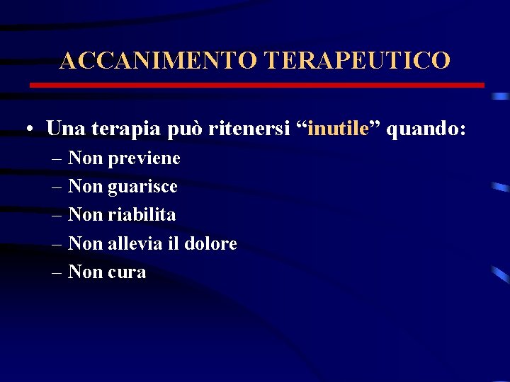 ACCANIMENTO TERAPEUTICO • Una terapia può ritenersi “inutile” quando: – Non previene – Non