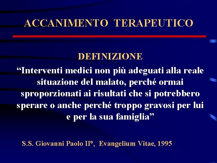 ACCANIMENTO TERAPEUTICO DEFINIZIONE “Interventi medici non più adeguati alla reale situazione del malato, perché