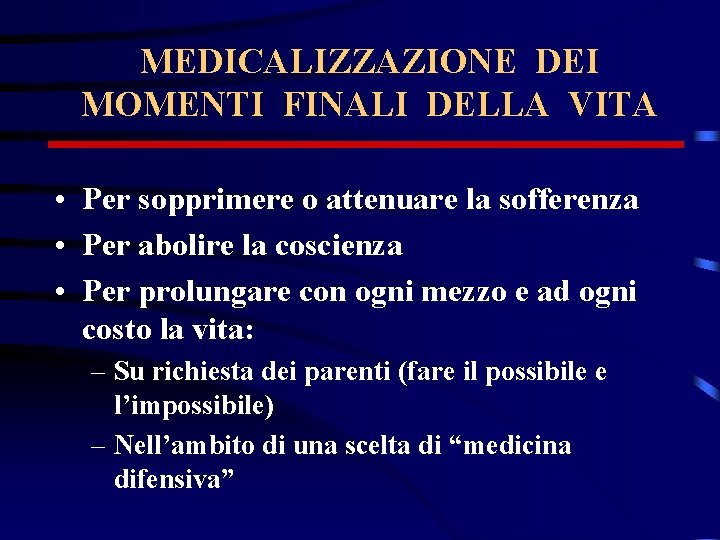 MEDICALIZZAZIONE DEI MOMENTI FINALI DELLA VITA • Per sopprimere o attenuare la sofferenza •