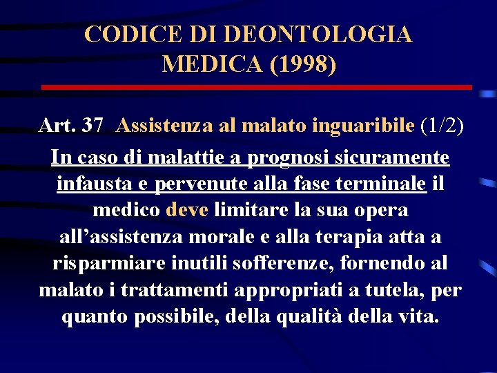 CODICE DI DEONTOLOGIA MEDICA (1998) Art. 37 Assistenza al malato inguaribile (1/2) In caso