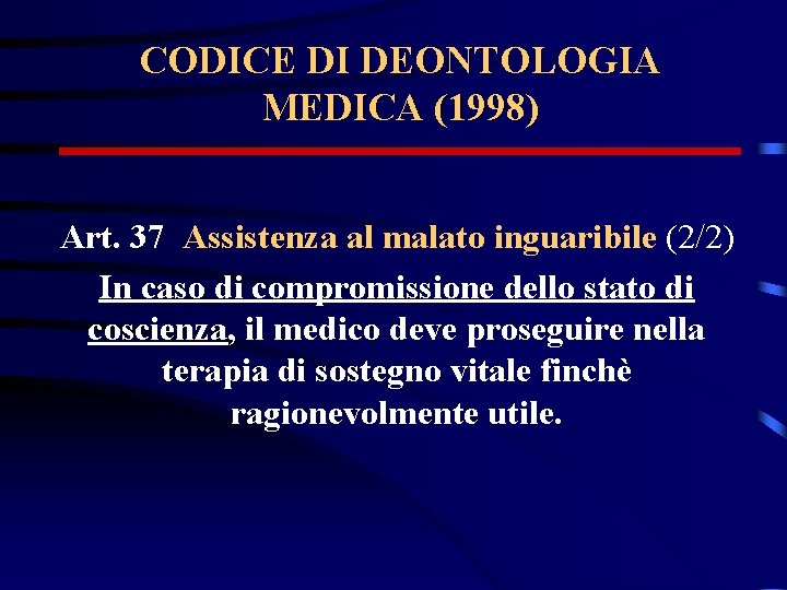 CODICE DI DEONTOLOGIA MEDICA (1998) Art. 37 Assistenza al malato inguaribile (2/2) In caso