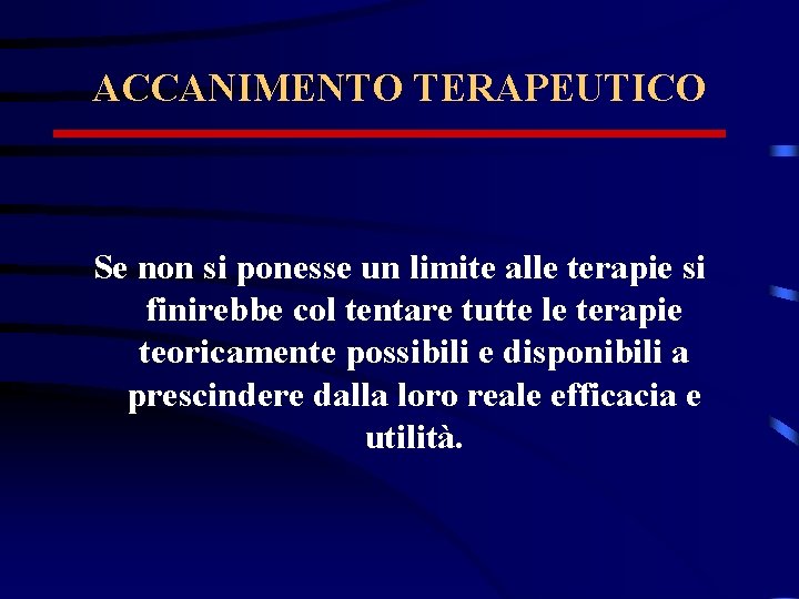 ACCANIMENTO TERAPEUTICO Se non si ponesse un limite alle terapie si finirebbe col tentare