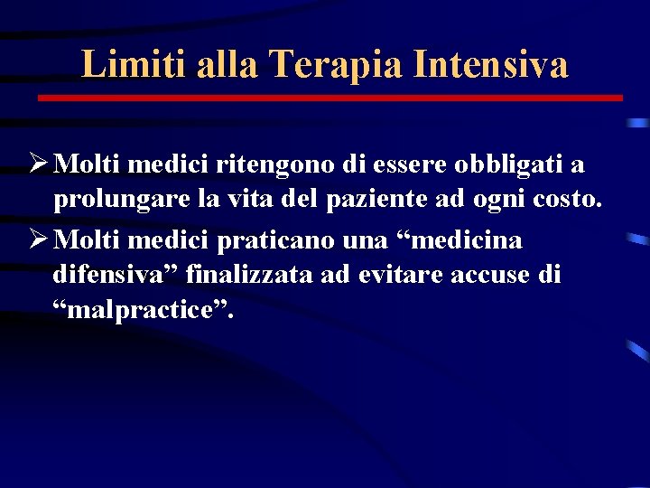 Limiti alla Terapia Intensiva Ø Molti medici ritengono di essere obbligati a prolungare la