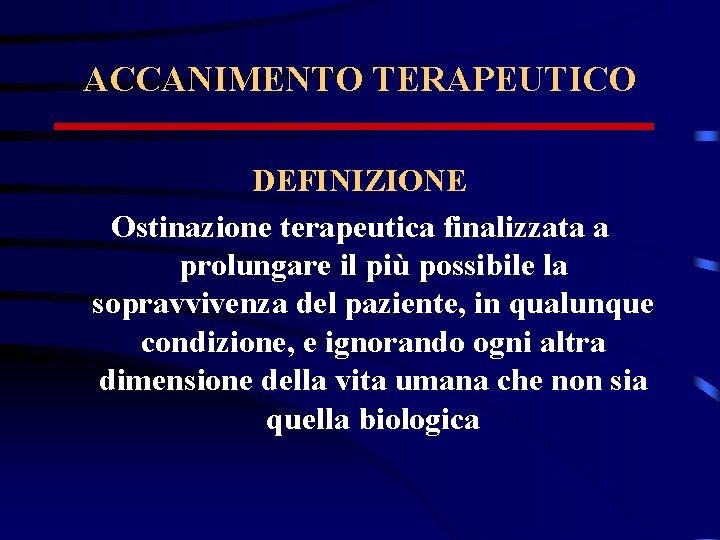 ACCANIMENTO TERAPEUTICO DEFINIZIONE Ostinazione terapeutica finalizzata a prolungare il più possibile la sopravvivenza del