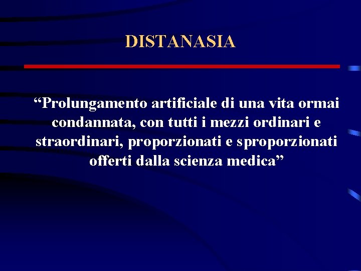 DISTANASIA “Prolungamento artificiale di una vita ormai condannata, con tutti i mezzi ordinari e