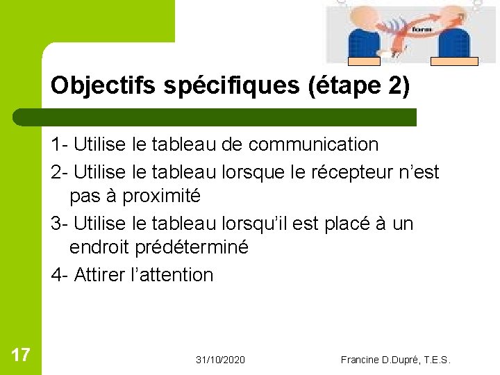 Objectifs spécifiques (étape 2) 1 - Utilise le tableau de communication 2 - Utilise