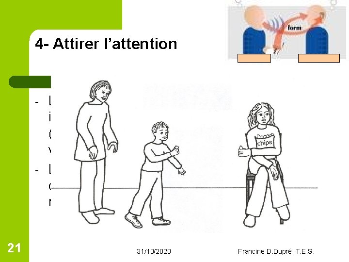 4 - Attirer l’attention - - 21 L’interlocuteur se détourne et le deuxième intervenant