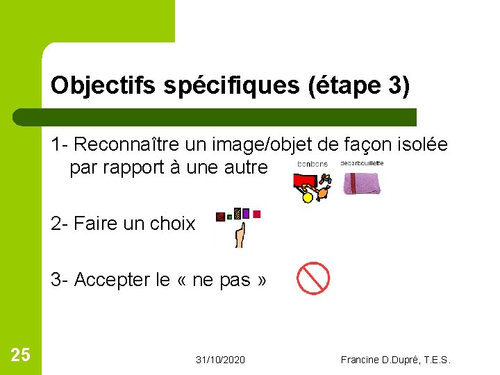 Objectifs spécifiques (étape 3) 1 - Reconnaître un image/objet de façon isolée par rapport