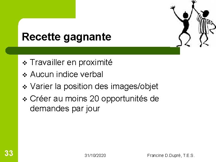 Recette gagnante Travailler en proximité v Aucun indice verbal v Varier la position des