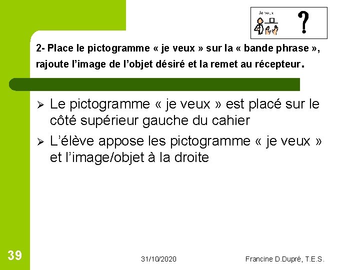 2 - Place le pictogramme « je veux » sur la « bande phrase