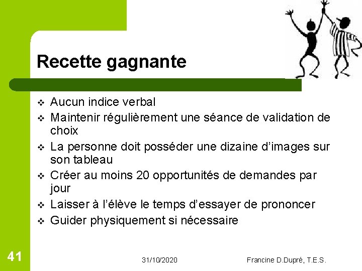 Recette gagnante v v v 41 Aucun indice verbal Maintenir régulièrement une séance de