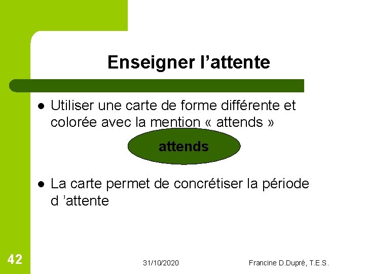 Enseigner l’attente l Utiliser une carte de forme différente et colorée avec la mention