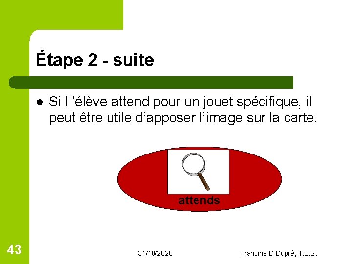 Étape 2 - suite l Si l ’élève attend pour un jouet spécifique, il