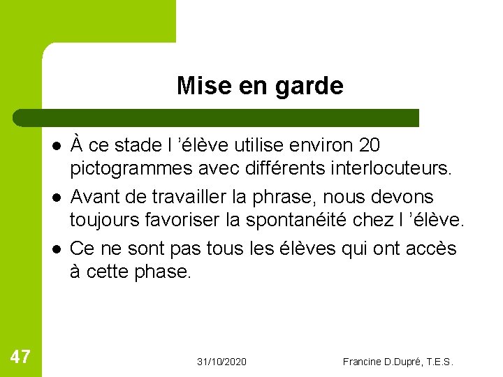 Mise en garde l l l 47 À ce stade l ’élève utilise environ