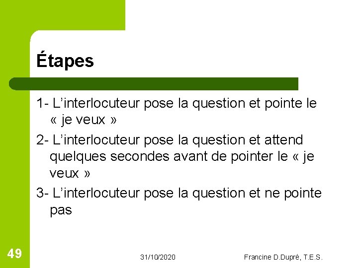 Étapes 1 - L’interlocuteur pose la question et pointe le « je veux »