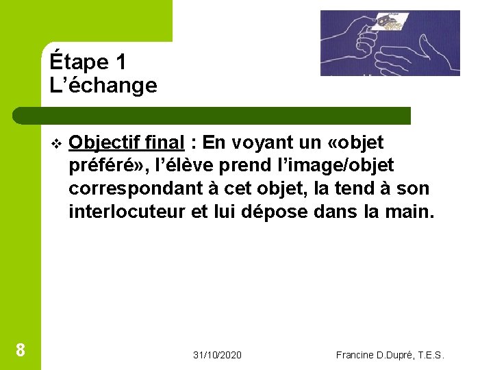 Étape 1 L’échange v 8 Objectif final : En voyant un «objet préféré» ,