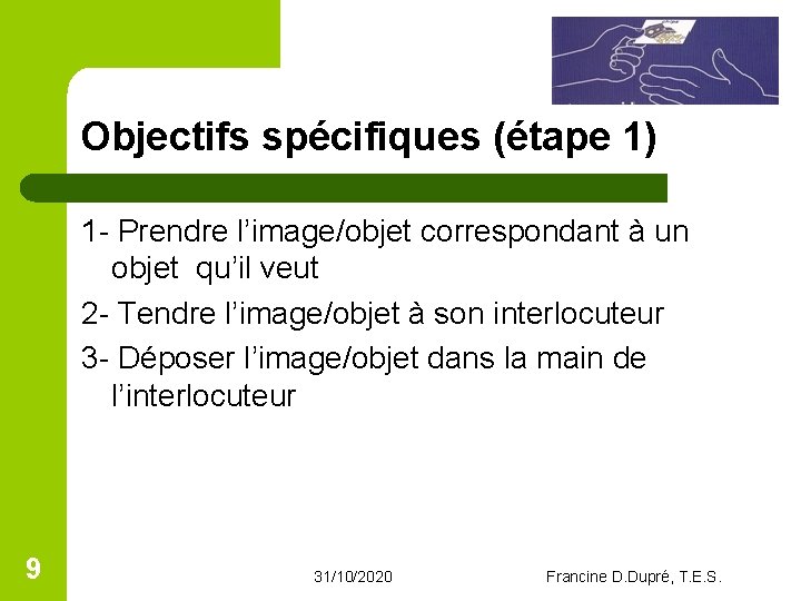 Objectifs spécifiques (étape 1) 1 - Prendre l’image/objet correspondant à un objet qu’il veut