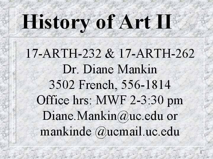 History of Art II 17 -ARTH-232 & 17 -ARTH-262 Dr. Diane Mankin 3502 French,