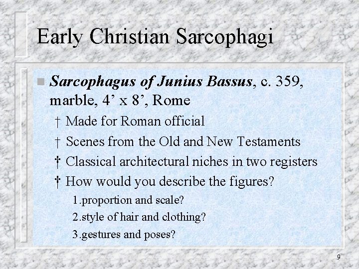 Early Christian Sarcophagi n Sarcophagus of Junius Bassus, c. 359, marble, 4’ x 8’,