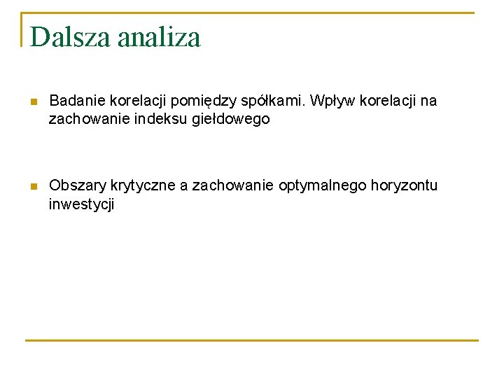 Dalsza analiza n Badanie korelacji pomiędzy spółkami. Wpływ korelacji na zachowanie indeksu giełdowego n