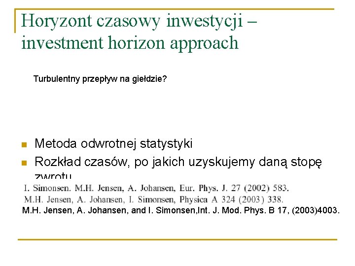 Horyzont czasowy inwestycji – investment horizon approach Turbulentny przepływ na giełdzie? n n Metoda Horyzont czasowy inwestycji – investment horizon approach Turbulentny przepływ na giełdzie? n n Metoda