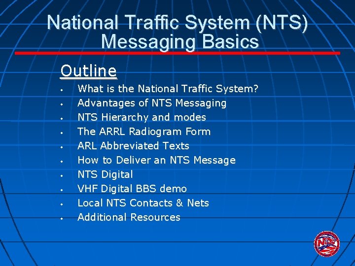 National Traffic System (NTS) Messaging Basics Outline • • • What is the National