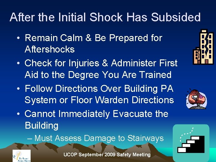 After the Initial Shock Has Subsided • Remain Calm & Be Prepared for Aftershocks