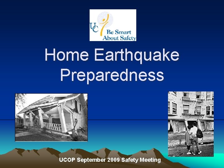 Home Earthquake Preparedness UCOP September 2009 Safety Meeting 