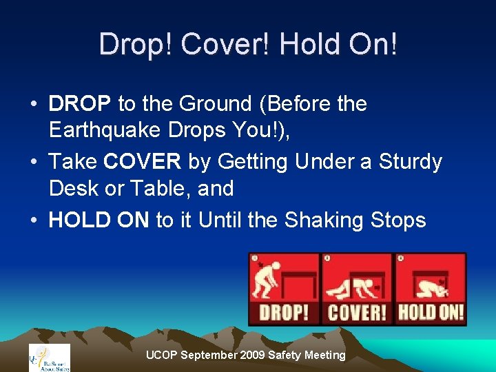 Drop! Cover! Hold On! • DROP to the Ground (Before the Earthquake Drops You!),