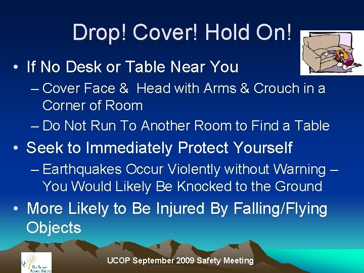 Drop! Cover! Hold On! • If No Desk or Table Near You – Cover