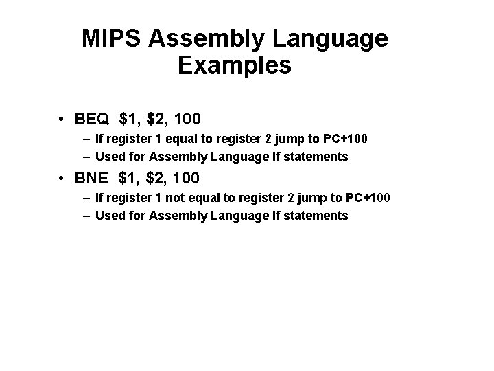 MIPS Assembly Language Examples • BEQ $1, $2, 100 – If register 1 equal MIPS Assembly Language Examples • BEQ $1, $2, 100 – If register 1 equal