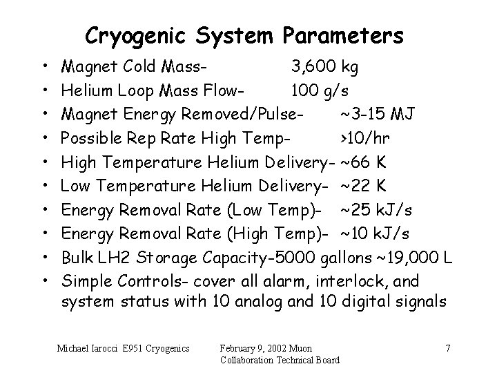 Cryogenic System Parameters • • • Magnet Cold Mass 3, 600 kg Helium Loop