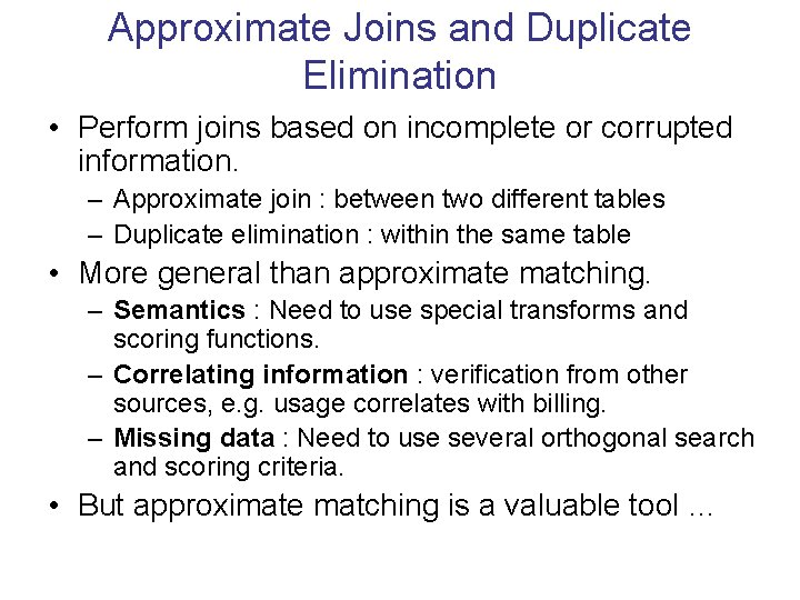 Approximate Joins and Duplicate Elimination • Perform joins based on incomplete or corrupted information.