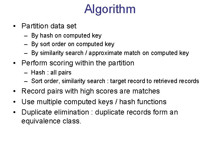 Algorithm • Partition data set – By hash on computed key – By sort