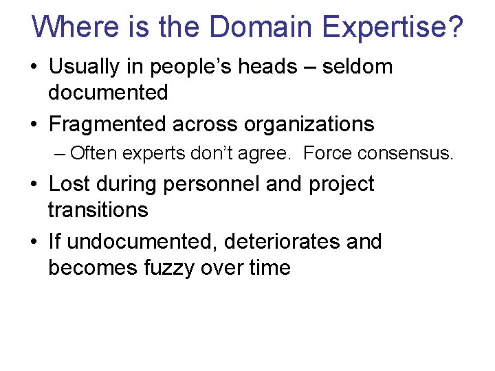 Where is the Domain Expertise? • Usually in people’s heads – seldom documented •