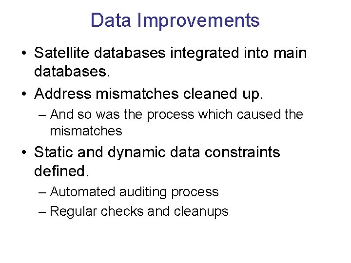 Data Improvements • Satellite databases integrated into main databases. • Address mismatches cleaned up.